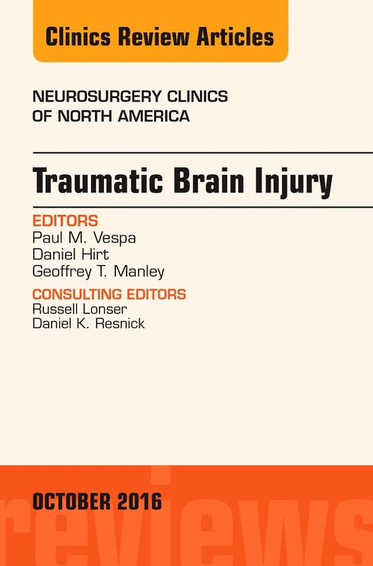Traumatic Brain Injury, An Issue of Neurosurgery Clinics of North America (Volume 27-4) (The Clinics: Surgery, Volume 27-4)