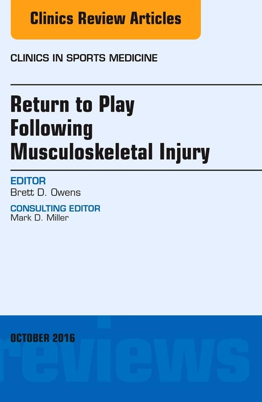 Return to Play Following Musculoskeletal Injury, An Issue of Clinics in Sports Medicine (Volume 35-4) (The Clinics: Orthopedics, Volume 35-4)