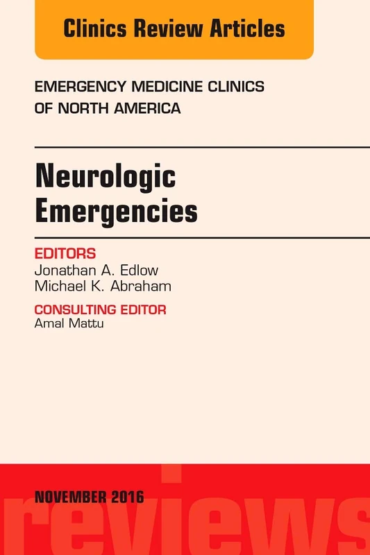 Neurologic Emergencies, An Issue of Emergency Medicine Clinics of North America (Volume 34-4) (The Clinics: Internal Medicine, Volume 34-4)