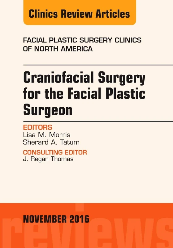 Craniofacial Surgery for the Facial Plastic Surgeon, An Issue of Facial Plastic Surgery Clinics (Volume 24-4) (The Clinics: Surgery, Volume 24-4)