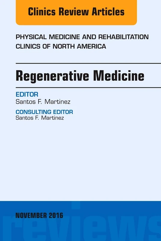 Regenerative Medicine, An Issue of Physical Medicine and Rehabilitation Clinics of North America (Volume 27-4) (The Clinics: Orthopedics, Volume 27-4)