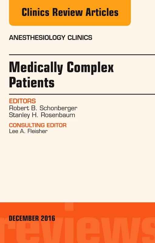 Medically Complex Patients, An Issue of Anesthesiology Clinics (Volume 34-4) (The Clinics: Internal Medicine, Volume 34-4)