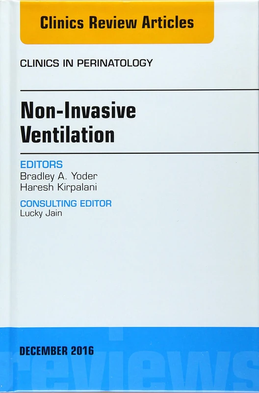 Non-Invasive Ventilation, An Issue of Clinics in Perinatology (Volume 43-4) (The Clinics: Internal Medicine, Volume 43-4)