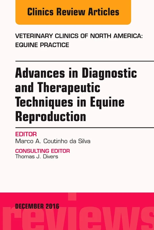 Advances in Diagnostic and Therapeutic Techniques in Equine Reproduction, An Issue of Veterinary Clinics of North America: Equine Practice (Volume 32-3)