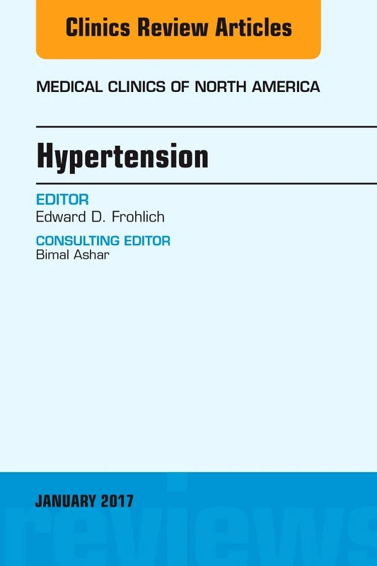 Hypertension, An Issue of Medical Clinics of North America (Volume 101-1) (The Clinics: Internal Medicine, Volume 101-1)
