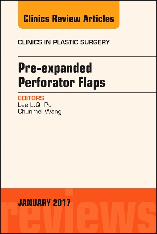 Pre-Expanded Perforator Flaps, An Issue of Clinics in Plastic Surgery (Volume 44-1) (The Clinics: Surgery, Volume 44-1)