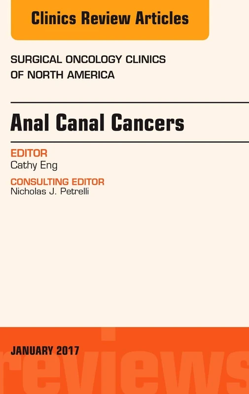 Anal Canal Cancers, An Issue of Surgical Oncology Clinics of North America (Volume 26-1) (The Clinics: Surgery, Volume 26-1)