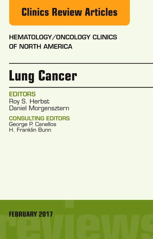 Lung Cancer, An Issue of Hematology/Oncology Clinics (Volume 31-1) (The Clinics: Internal Medicine, Volume 31-1)