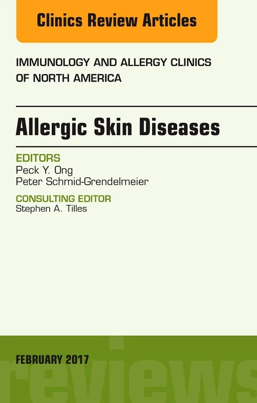 Allergic Skin Diseases, An Issue of Immunology and Allergy Clinics of North America (Volume 37-1) (The Clinics: Internal Medicine, Volume 37-1)
