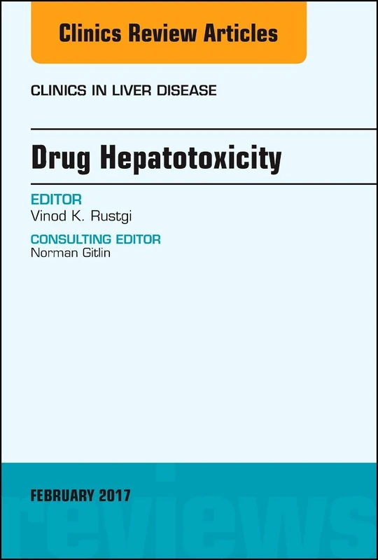 Drug Hepatotoxicity, An Issue of Clinics in Liver Disease (Volume 21-1) (The Clinics: Internal Medicine, Volume 21-1)