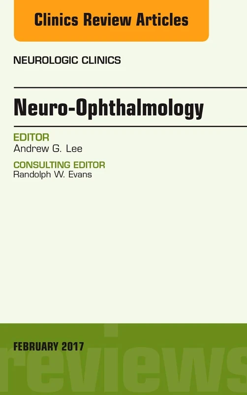 Neuro-Ophthalmology, An Issue of Neurologic Clinics (Volume 35-1) (The Clinics: Radiology, Volume 35-1)