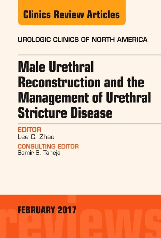 Male Urethral Reconstruction and the Management of Urethral Stricture Disease, An Issue of Urologic Clinics (Volume 44-1) (The Clinics: Surgery, Volume 44-1)