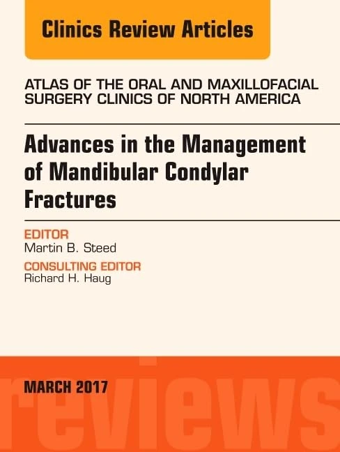 Advances in the Management of Mandibular Condylar Fractures, An Issue of Atlas of the Oral & Maxillofacial Surgery Clinics (Volume 25-1) (The Clinics: Surgery, Volume 25-1)