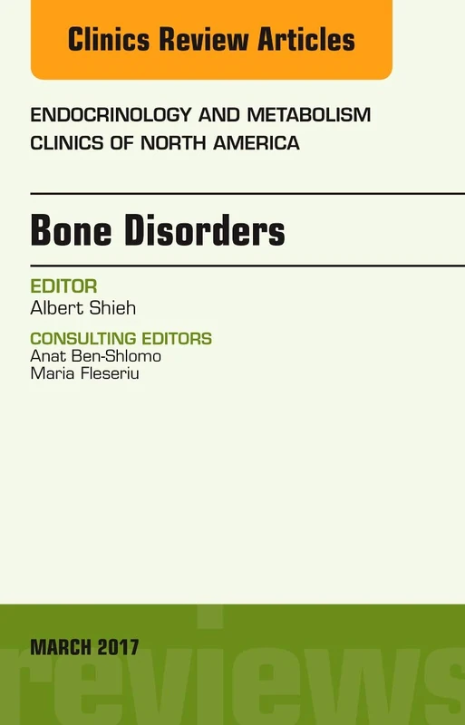 Bone Disorders, An Issue of Endocrinology and Metabolism Clinics of North America (Volume 46-1) (The Clinics: Internal Medicine, Volume 46-1)