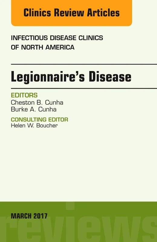 Legionnaire's Disease, An Issue of Infectious Disease Clinics of North America (Volume 31-1) (The Clinics: Internal Medicine, Volume 31-1)