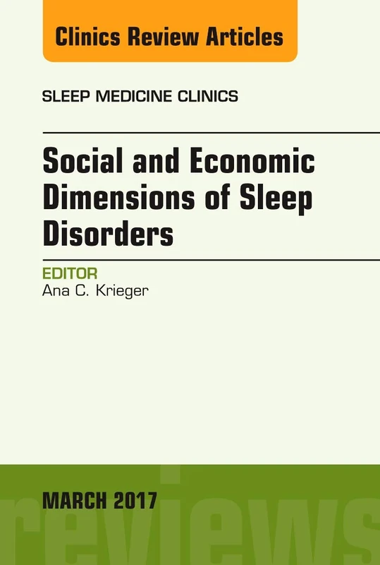 Social and Economic Dimensions of Sleep Disorders, An Issue of Sleep Medicine Clinics (Volume 12-1) (The Clinics: Internal Medicine, Volume 12-1)