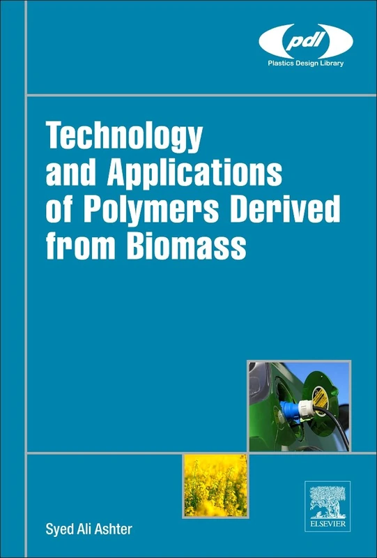 Technology and Applications of Polymers Derived from Biomass (Plastics Design Library)