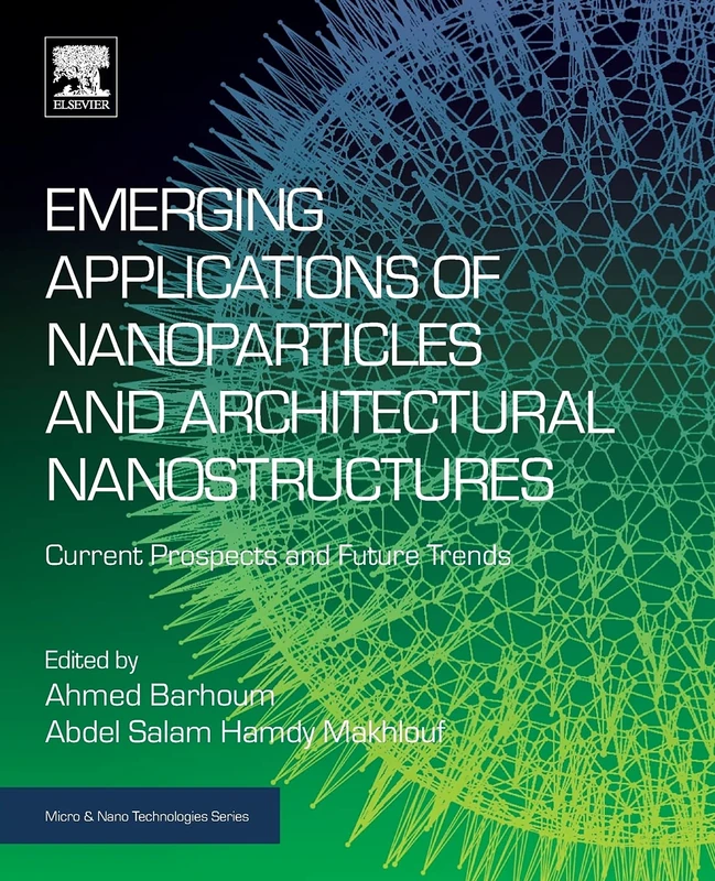 Emerging Applications of Nanoparticles and Architectural Nanostructures: Current Prospects and Future Trends (Micro and Nano Technologies)