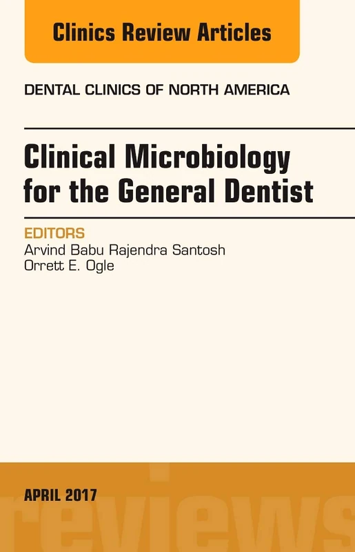 Clinical Microbiology for the General Dentist, An Issue of Dental Clinics of North America (Volume 61-2) (The Clinics: Dentistry, Volume 61-2)