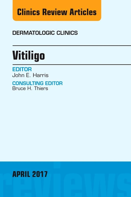 Vitiligo, An Issue of Dermatologic Clinics (Volume 35-2) (The Clinics: Dermatology, Volume 35-2)
