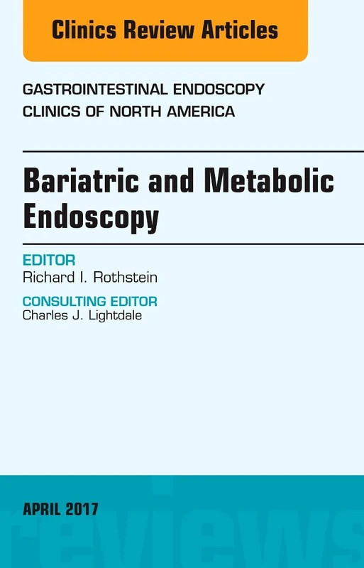 Bariatric and Metabolic Endoscopy, An Issue of Gastrointestinal Endoscopy Clinics (Volume 27-2) (The Clinics: Internal Medicine, Volume 27-2)