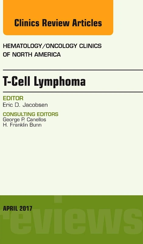 T-Cell Lymphoma, An Issue of Hematology/Oncology Clinics of North America (Volume 31-2) (The Clinics: Internal Medicine, Volume 31-2)