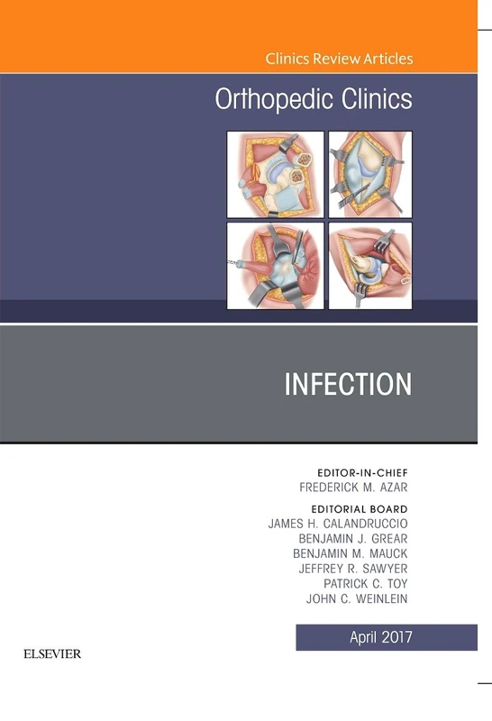 Infection, An Issue of Orthopedic Clinics (Volume 48-2) (The Clinics: Orthopedics, Volume 48-2)