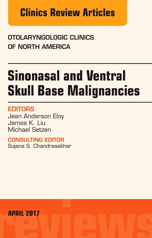 Sinonasal and Ventral Skull Base Malignancies, An Issue of Otolaryngologic Clinics of North America (Volume 50-2) (The Clinics: Surgery, Volume 50-2)