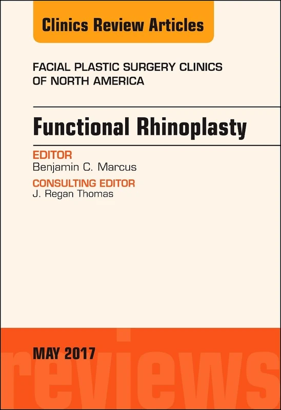 Functional Rhinoplasty, An Issue of Facial Plastic Surgery Clinics of North America (Volume 25-2) (The Clinics: Surgery, Volume 25-2)