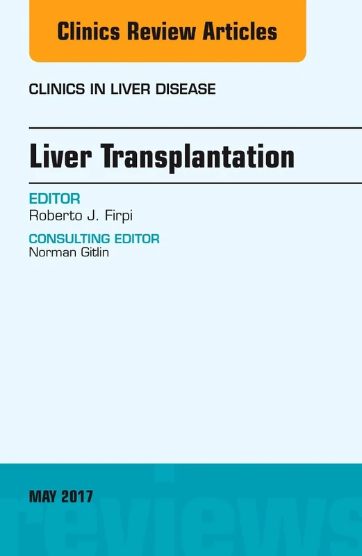 Liver Transplantation, An Issue of Clinics in Liver Disease (Volume 21-2) (The Clinics: Internal Medicine, Volume 21-2)