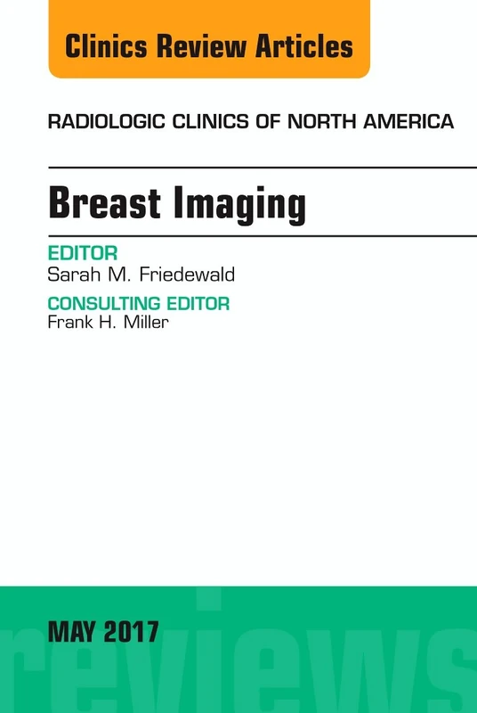 Breast Imaging, An Issue of Radiologic Clinics of North America (Volume 55-3) (The Clinics: Radiology, Volume 55-3)