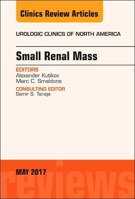 Small Renal Mass, An Issue of Urologic Clinics (Volume 44-2) (The Clinics: Surgery, Volume 44-2)