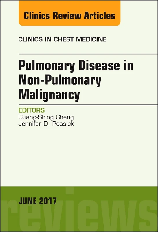 Pulmonary Complications of Non-Pulmonary Malignancy, An Issue of Clinics in Chest Medicine (Volume 38-2) (The Clinics: Internal Medicine, Volume 38-2)