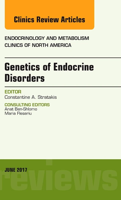 Genetics of Endocrine Disorders, An Issue of Endocrinology and Metabolism Clinics of North America (Volume 46-2) (The Clinics: Internal Medicine, Volume 46-2)