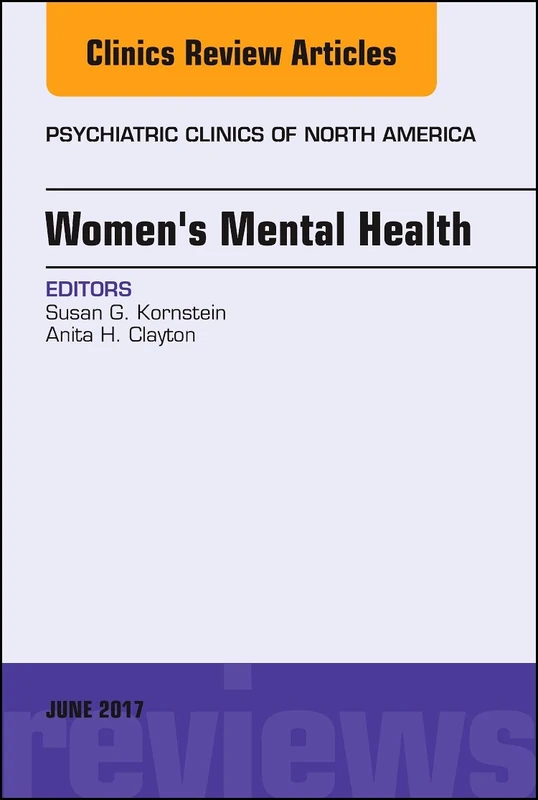Women's Mental Health, An Issue of Psychiatric Clinics of North America (Volume 40-2) (The Clinics: Internal Medicine, Volume 40-2)