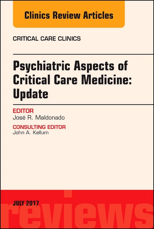 Psychiatric Aspects of Critical Care Medicine, An Issue of Critical Care Clinics (Volume 33-3) (The Clinics: Internal Medicine, Volume 33-3)