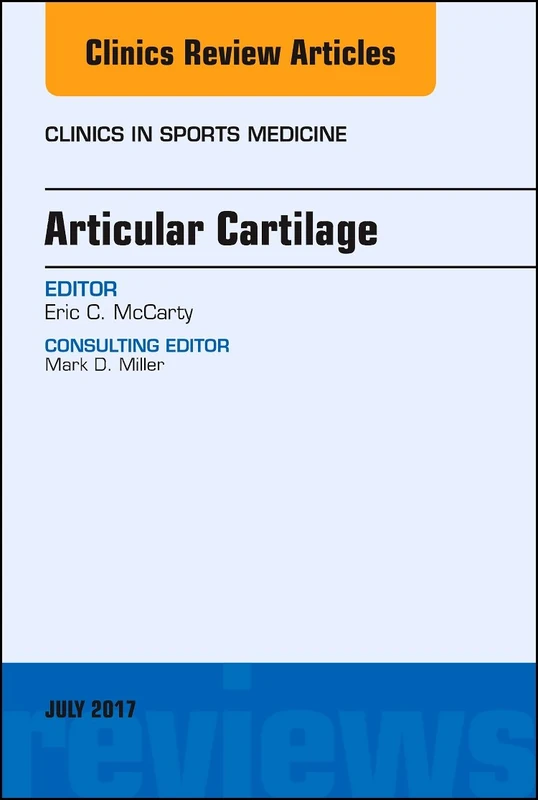 Articular Cartilage, An Issue of Clinics in Sports Medicine (Volume 36-3) (The Clinics: Orthopedics, Volume 36-3)