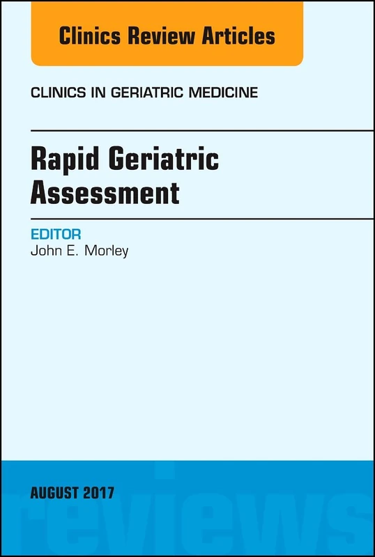 Rapid Geriatric Assessment, An Issue of Clinics in Geriatric Medicine (Volume 33-3) (The Clinics: Internal Medicine, Volume 33-3)