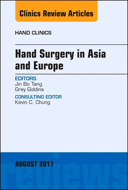 Hand Surgery in Asia and Europe, An Issue of Hand Clinics (Volume 33-3) (The Clinics: Orthopedics, Volume 33-3)
