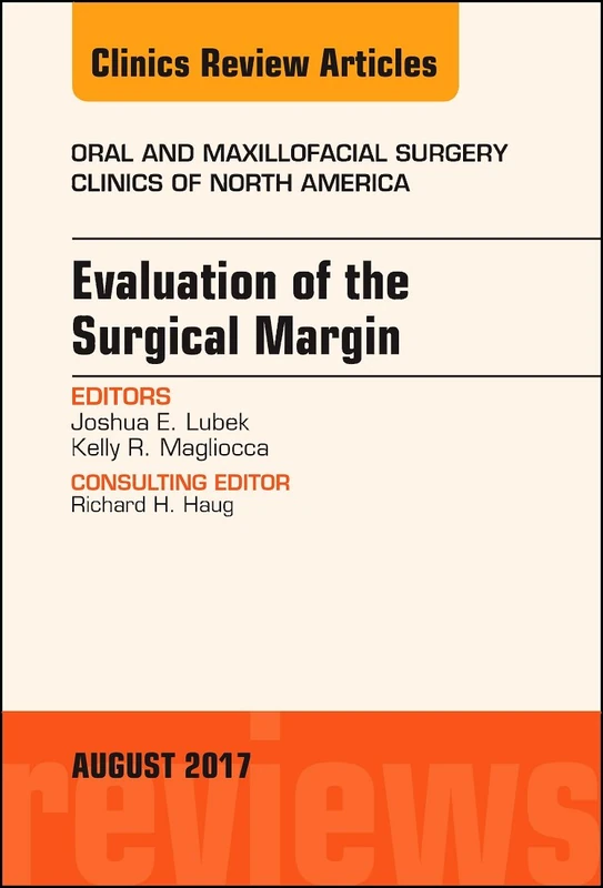 Evaluation of the Surgical Margin, An Issue of Oral and Maxillofacial Clinics of North America (Volume 29-3) (The Clinics: Dentistry, Volume 29-3)