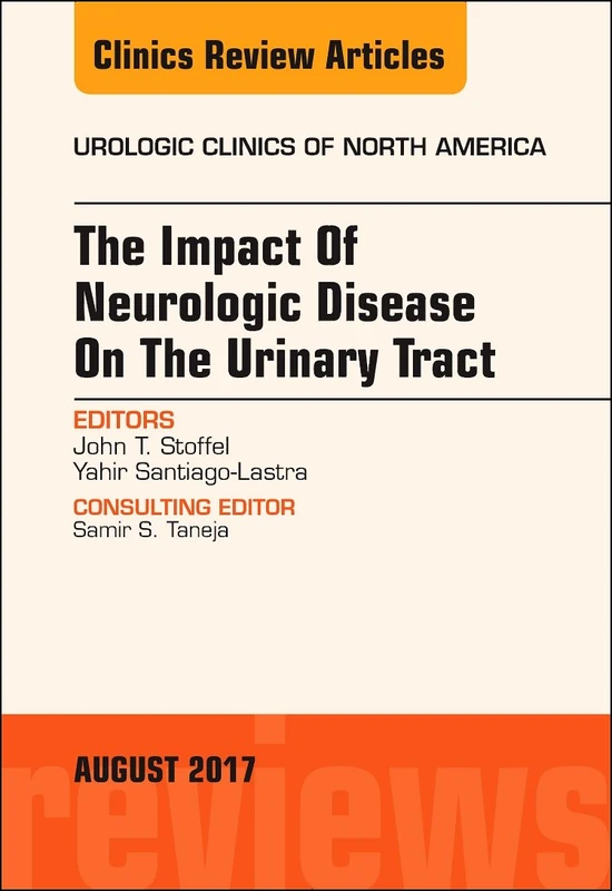 The Impact of Neurologic Disease on the Urinary Tract, An Issue of Urologic Clinics (Volume 44-3) (The Clinics: Surgery, Volume 44-3)