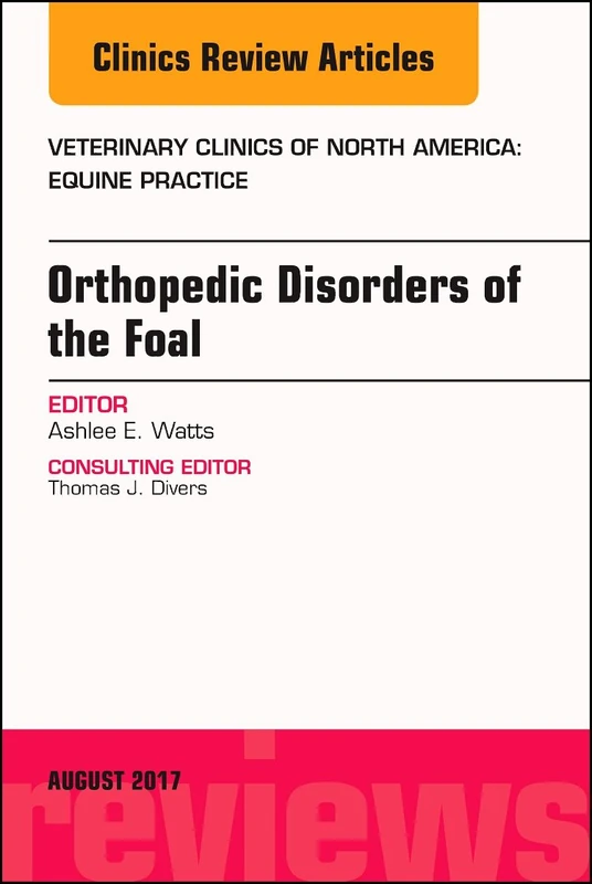 Orthopedic Disorders of the Foal, An Issue of Veterinary Clinics of North America: Equine Practice (Volume 33-2) (The Clinics: Veterinary Medicine, Volume 33-2)