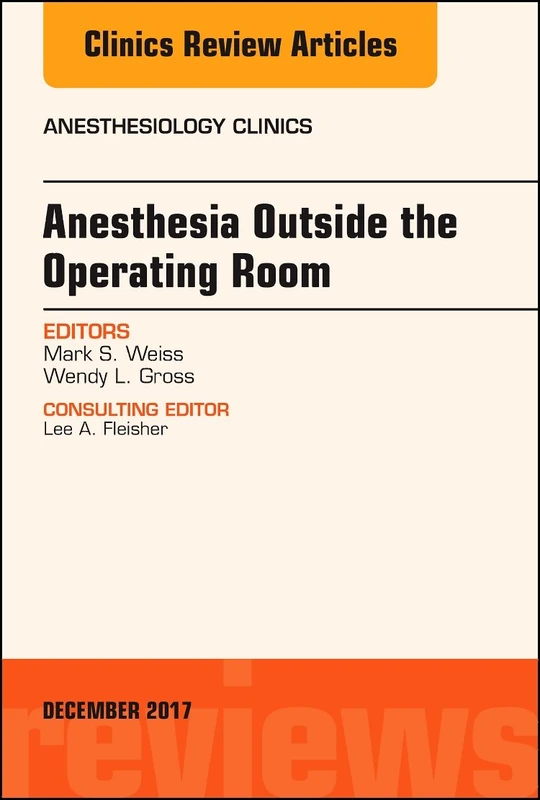 Anesthesia Outside the Operating Room, An Issue of Anesthesiology Clinics (Volume 35-3) (The Clinics: Internal Medicine, Volume 35-3)