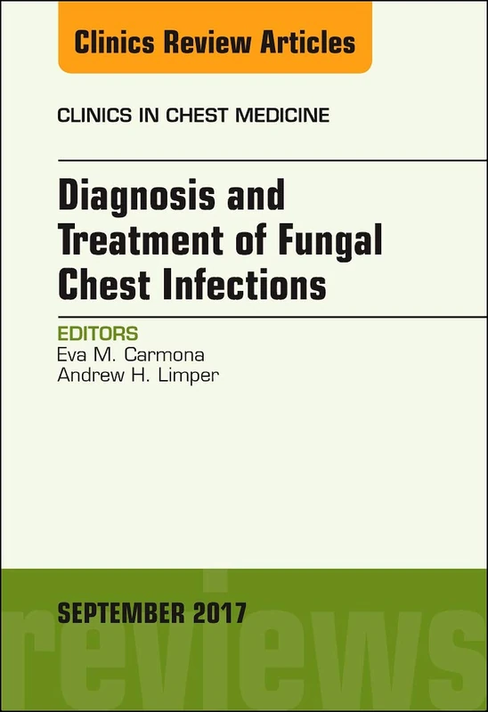 Diagnosis and Treatment of Fungal Chest Infections, An Issue of Clinics in Chest Medicine (Volume 38-3) (The Clinics: Internal Medicine, Volume 38-3)