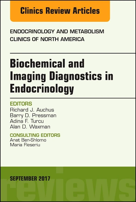Biochemical and Imaging Diagnostics in Endocrinology, An Issue of Endocrinology and Metabolism Clinics of North America (Volume 46-3) (The Clinics: Internal Medicine, Volume 46-3)