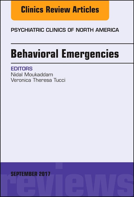 Behavioral Emergencies, An Issue of Psychiatric Clinics of North America (Volume 40-3) (The Clinics: Internal Medicine, Volume 40-3)
