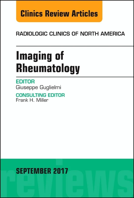 Imaging of Rheumatology, An Issue of Radiologic Clinics of North America (Volume 55-5) (The Clinics: Radiology, Volume 55-5)