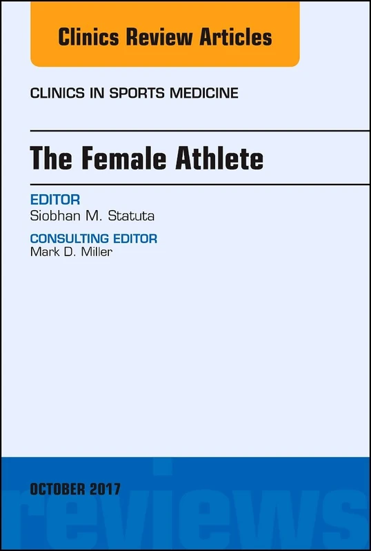 The Female Athlete, An Issue of Clinics in Sports Medicine (Volume 36-4) (The Clinics: Orthopedics, Volume 36-4)
