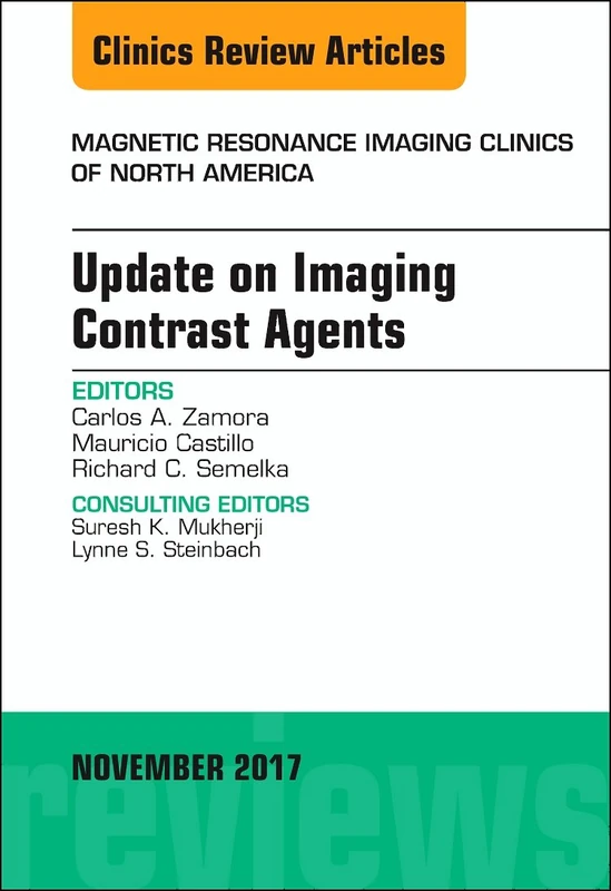 Update on Imaging Contrast Agents, An Issue of Magnetic Resonance Imaging Clinics of North America (Volume 25-4) (The Clinics: Radiology, Volume 25-4)
