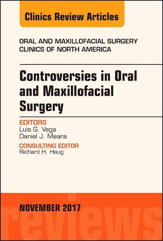 Controversies in Oral and Maxillofacial Surgery, An Issue of Oral and Maxillofacial Clinics of North America (Volume 29-4) (The Clinics: Dentistry, Volume 29-4)